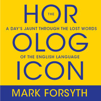 The Horologicon: A Day's Jaunt Through the Lost Words of the English Language - Mark Forsyth
