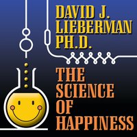 The Science of Happiness: How to Stop the Struggle and Start Your Life - David J. Lieberman