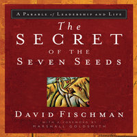 The Secret of the Seven Seeds: A Parable of Leadership and Life - David Fischman