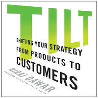 Tilt: Shifting Your Strategy from Products to Customers - Niraj Dawar
