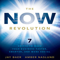 The Now Revolution: 7 Shifts to Make Your Business Faster, Smarter and More Social - Jay Baer, Amber Naslund