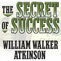 The Secret of Success: Self-Healing by Thought Force - William Walker Atkinson