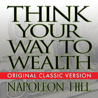 Think Your Way to Wealth - Napoleon Hill