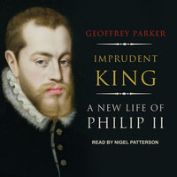 Imprudent King: A New Life of Philip II - Geoffrey Parker