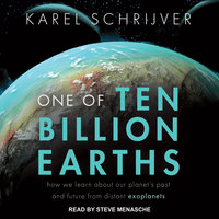 One of Ten Billion Earths: How We Learn About Our Planet's Past and Future From Distant Exoplanets - Karel Schrijver