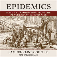 Epidemics: Hate and Compassion from the Plague of Athens to AIDS - Samuel Kline Cohn, Jr.