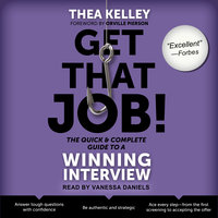Get That Job! The Quick and Complete Guide to a Winning Interview - Thea Kelley