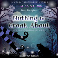 Nothing To Croak About - Traci Douglass, Leighann Dobbs