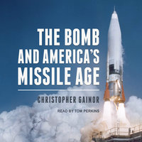 The Bomb and America's Missile Age - Christopher Gainor