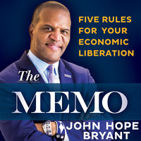 The Memo: Five Rules for Your Economic Liberation - John Hope Bryant