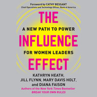 The Influence Effect: A New Path to Power for Women Leaders - Kathryn Heath, Jill Flynn, Mary Davis Holt, Diana Faison