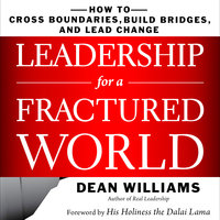 Leadership for a Fractured World: How to Cross Boundaries, Build Bridges, and Lead Change - Dean WIlliams