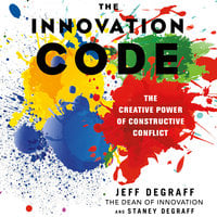 The Innovation Code: The Creative Power of Constructive Conflict - Staney DeGraff, Jeff DeGraff