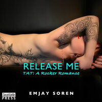Release Me: TAT: A Rocker Romance Book 4 - Emjay Soren