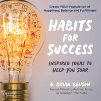 Habits for Success: Inspired Ideas to Help You Soar - G. Brian Benson