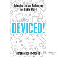 Deviced!: Balancing Life and Technology in a Digital World - Doreen Dodgen-Magee