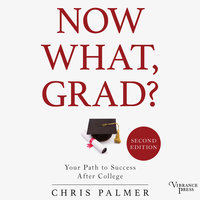 Now What, Grad?: Your Path to Success After College, Second Edition - Chris Palmer