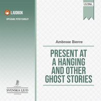 Present at a Hanging and Other Ghost Stories - Ambrose Bierce