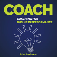 COACH : Coaching for Business Performance - Brian Icenhower