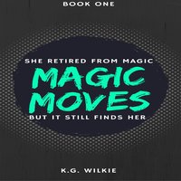 Magic Moves - K.G. Wilkie