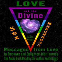 Love, Sex, Nakedness and The Divine - Messages from Love to Empower and Enlighten Your Journey - Keith Higgs