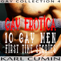 Gay Erotica – 10 Gay Men First Time Stories (Gay Collection Volume 4) - Karl Cumin