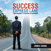Success Express Lane: Your Roadmap to Personal Achievement - James Taiwo