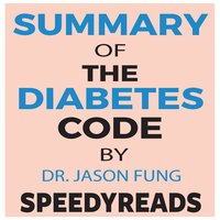Summary of The Diabetes Code: Prevent and Reverse Type 2 Diabetes Naturally by Jason Fung- Finish Entire Book in 15 Minutes - SpeedyReads