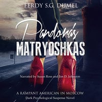Pandora's Matryoshkas - A Rampant American in Moscow - Ferdy S.G. Dumel