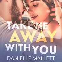 Take Me Away with You - Danielle Mallett