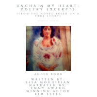 Unchain My Heart - Poetry Excerpts (from the the novel based on a true story) - Lisa Mouhibian
