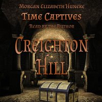 Time Captives: Creighton Hill - Morgan Elizabeth Huneke