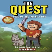 The Quest: The Untold Story of Steve, Book One: The Tale of a Hero (An Unofficial Minecraft Book for Kids Ages 9 - 12) (Preteen) - Mark Mulle