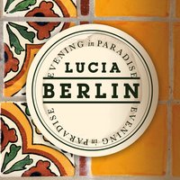 Evening in Paradise: More Stories - Lucia Berlin
