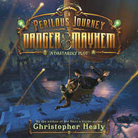 A Perilous Journey of Danger and Mayhem - Christopher Healy