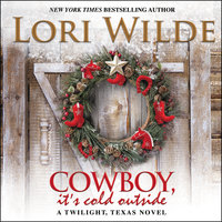 Cowboy, It's Cold Outside: A Twilight, Texas Novel - Lori Wilde