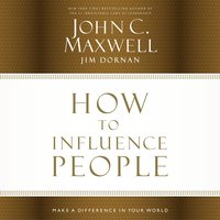 How to Influence People: Make a Difference in Your World - Jim Dornan, John C. Maxwell