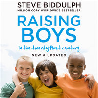 Raising Boys in the 21st Century: Completely Updated and Revised - Steve Biddulph