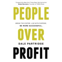 People Over Profit: Break the System, Live with Purpose, Be More Successful - Dale Partridge