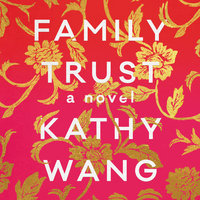 Family Trust: A Novel - Kathy Wang
