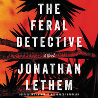 The Feral Detective: A Novel - Jonathan Lethem