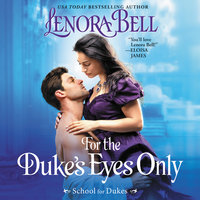 For the Duke's Eyes Only: School for Dukes - Lenora Bell