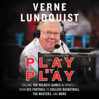 Play by Play: Calling The Wildest Games In Sports-From SEC Football to College Basketball, The Masters and More - Verne Lundquist