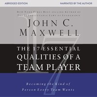The 17 Essential Qualities of a Team Player: Becoming the Kind of Person Every Team Wants - John C. Maxwell