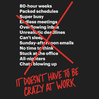 It Doesn't Have to Be Crazy at Work - David Heinemeier Hansson, Jason Fried