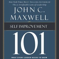 Self-Improvement 101: What Every Leader Needs to Know - John C. Maxwell