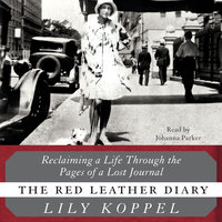 The Red Leather Diary: Reclaiming a Life Through the Pages of a Lost Journal - Lily Koppel