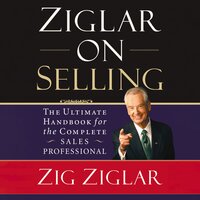 Ziglar on Selling: The Ultimate Handbook for the Complete Sales Professional - Zig Ziglar
