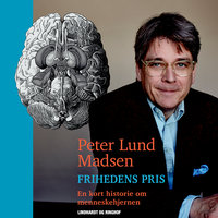Frihedens pris. En kort historie om menneskehjernen - Peter Lund Madsen