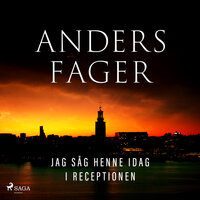 Jag såg henne idag i receptionen - Anders Fager
